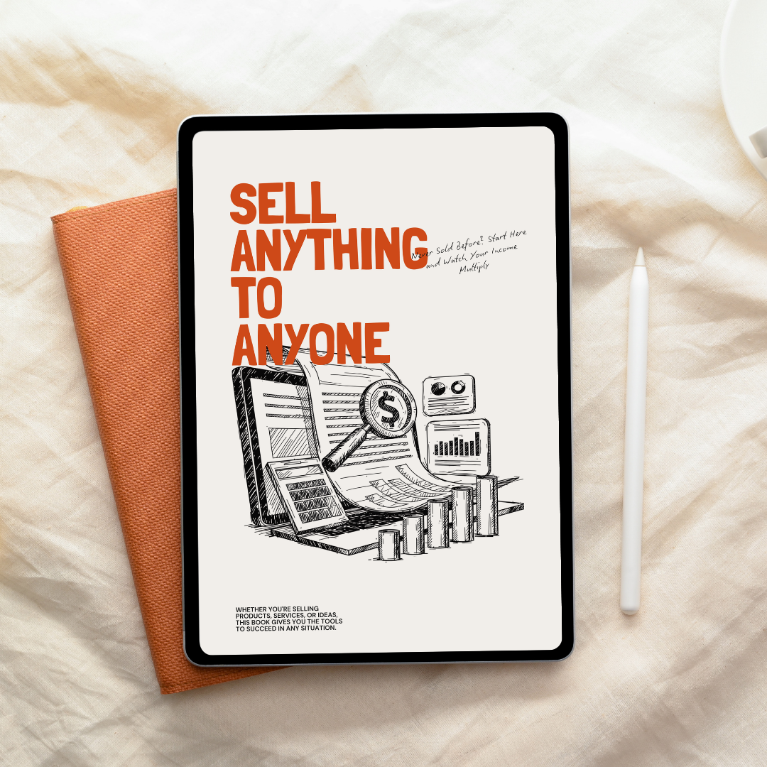 Sell Anything To Anyone - Everything You Need to Know to Start Selling, Even If You’ve Never Tried Before
