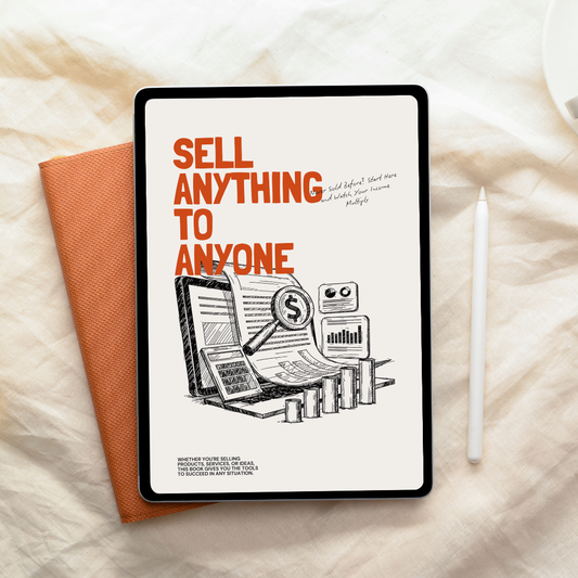 Sell Anything To Anyone - Everything You Need to Know to Start Selling, Even If You’ve Never Tried Before
